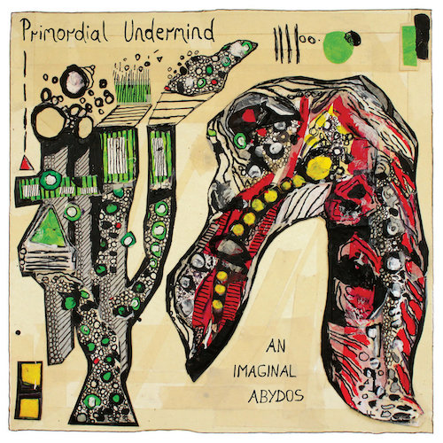 Primordial Undermind – An Imaginal Abydos