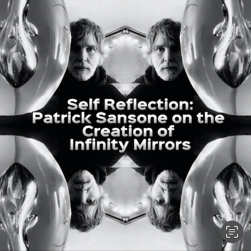 Self Reflection: Patrick Sansone on the Creation of Infinity Mirrors